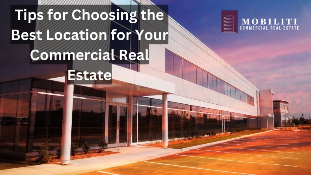 Tips for Choosing the Best Location for Your Commercial Real Estate